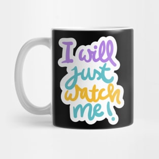 I Will Just Watch Me Mug